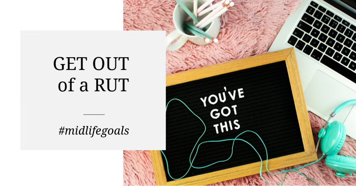 get out of a midlife rut