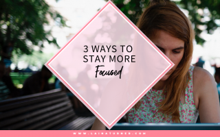 3 Ways To Stay More Focused