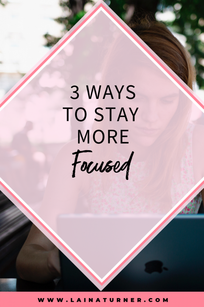 3 Ways To Stay More Focused