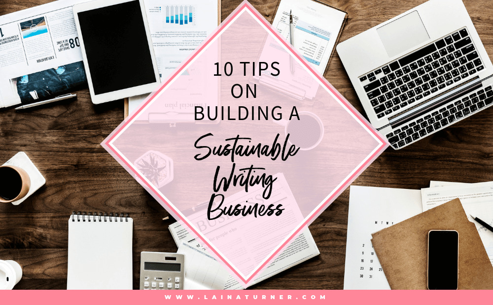 10 Tips on Building a Sustainable Writing Business