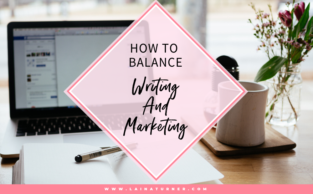 How to Balance Writing and Marketing
