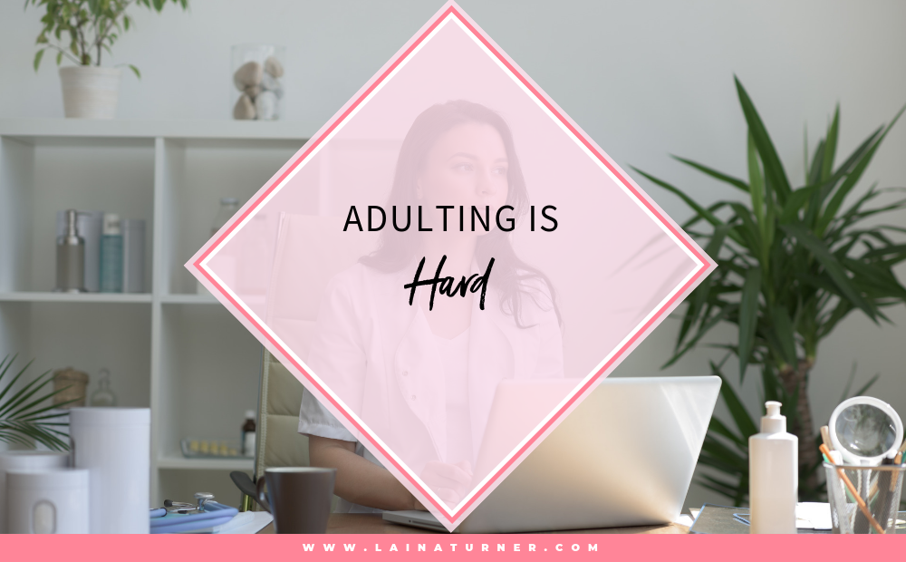 Adulting is HARD!