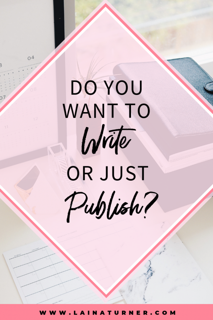 Do You Want to Write or Just Publish?