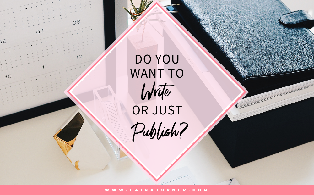 Do You Want to Write or Just Publish?