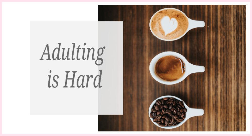 Adulting is Hard