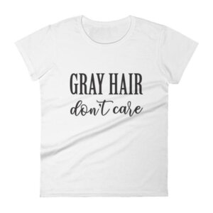 Gray Hair Don't Care Shirt