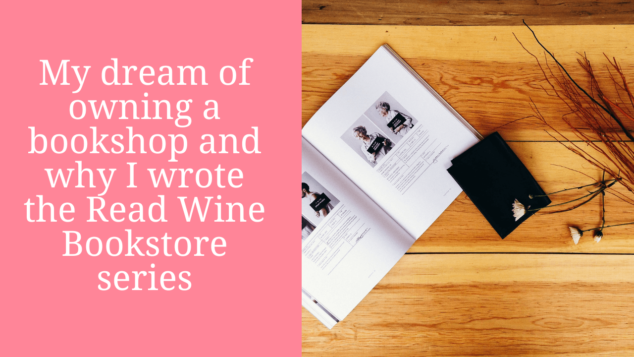 My dream of owning a bookshop and why I wrote the Read Wine Bookstore series