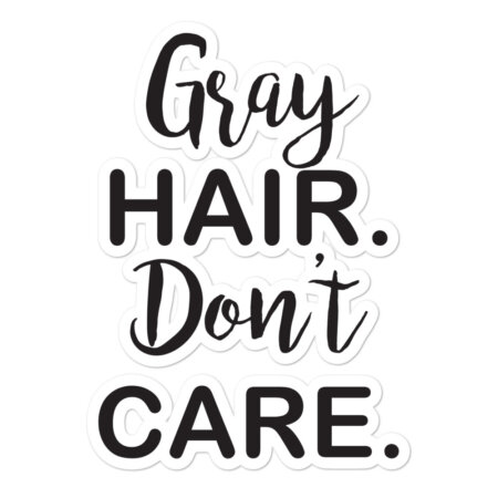 Gray Hair, Don't Care Bubble-free stickers
