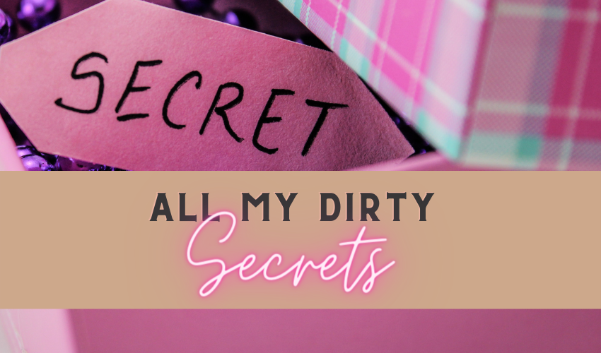 secrets blog All my dirty secrets