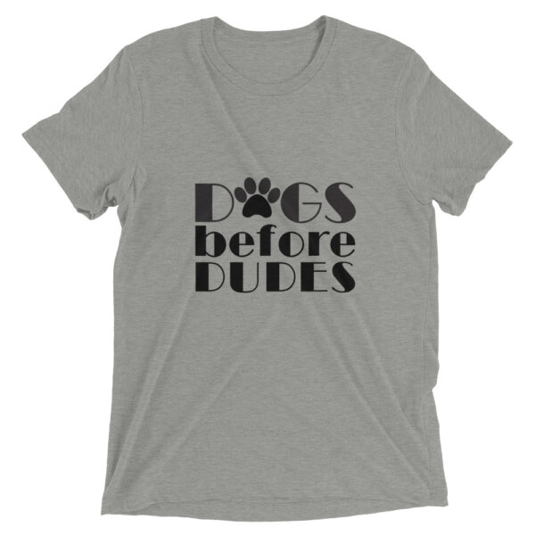 unisex tri blend t shirt athletic grey triblend front 604e7ebe3aecf Dogs Before Dudes Unisex Fit Short sleeve t-shirt
