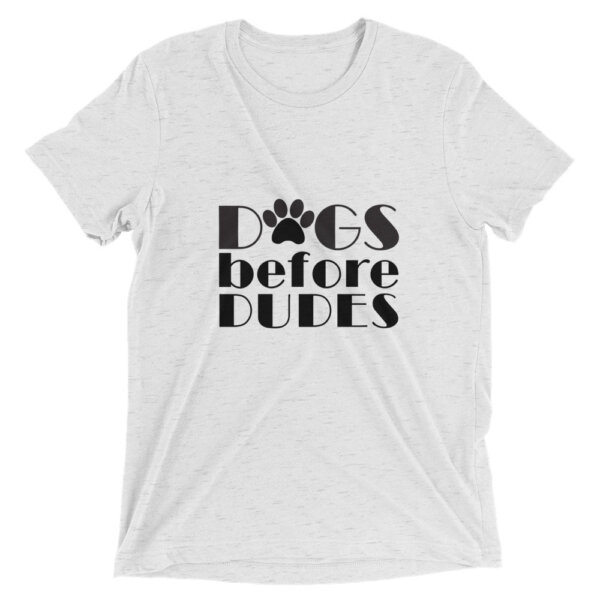 unisex tri blend t shirt white fleck triblend front 604e7ebe3b1d5 Dogs Before Dudes Unisex Fit Short sleeve t-shirt