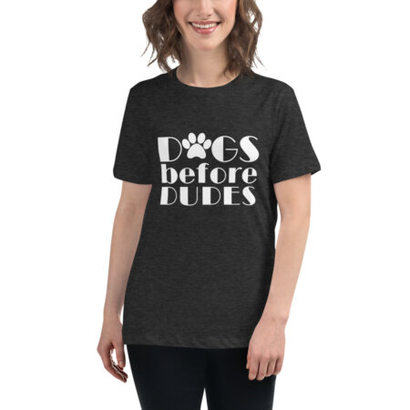 Dogs Before Dudes Women's Relaxed T-Shirt