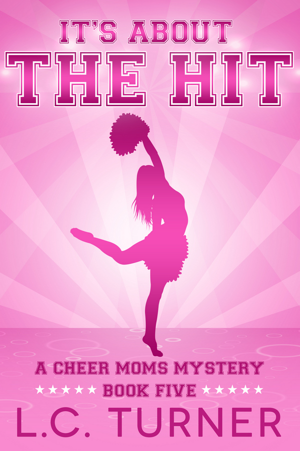 It’s About the Hit: A Cheer Moms Mystery – Book 5