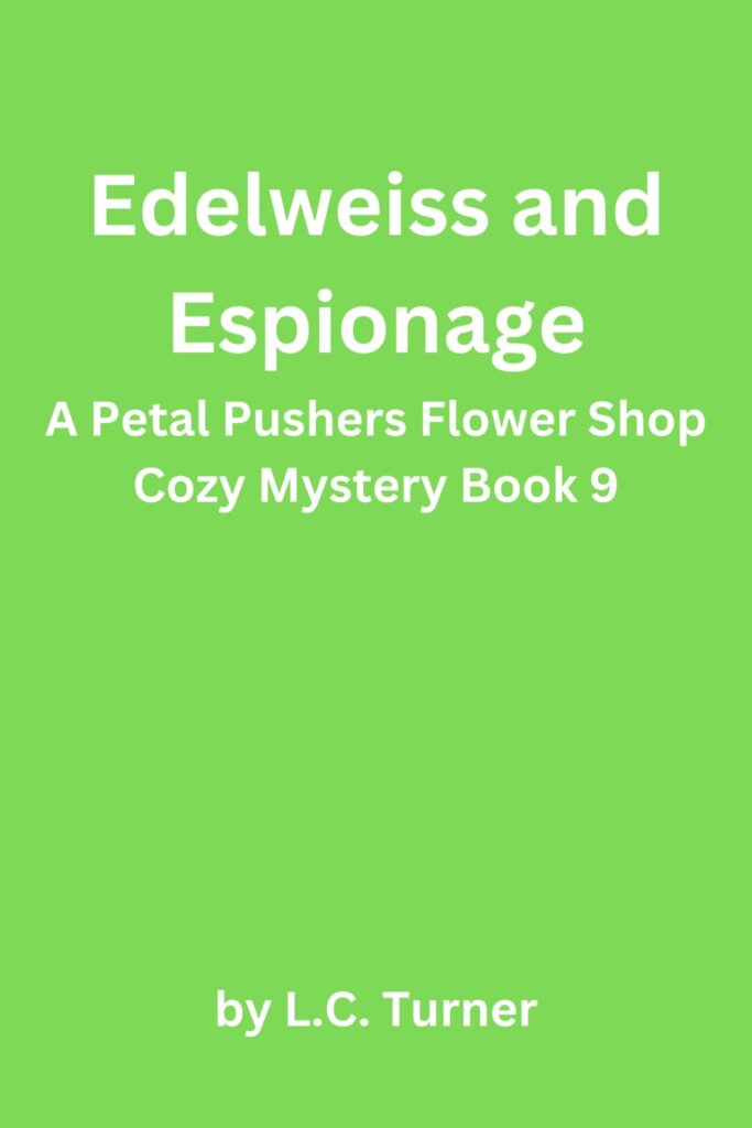 Edelweiss and Espionage – A Petal Pushers Flower Shop Cozy Mystery Book 9