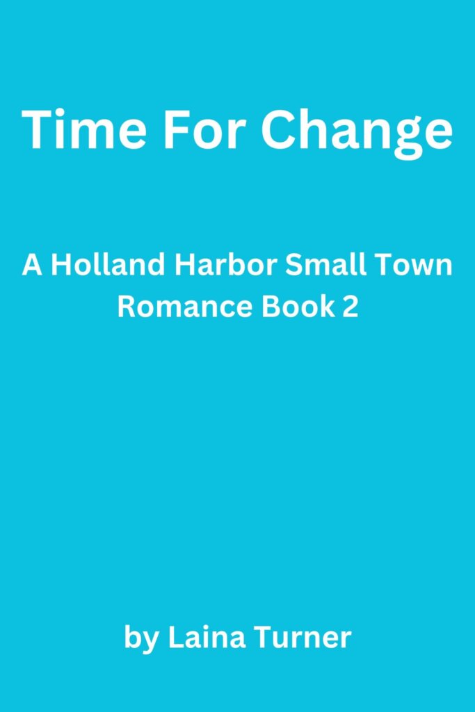 Time For Change – A Holland Harbor Small Town Romance Book 2