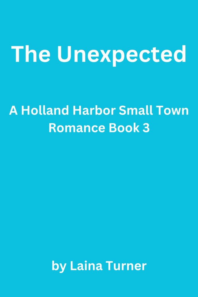 The Unexpected – Holland Harbor Small Town Romance Book 3