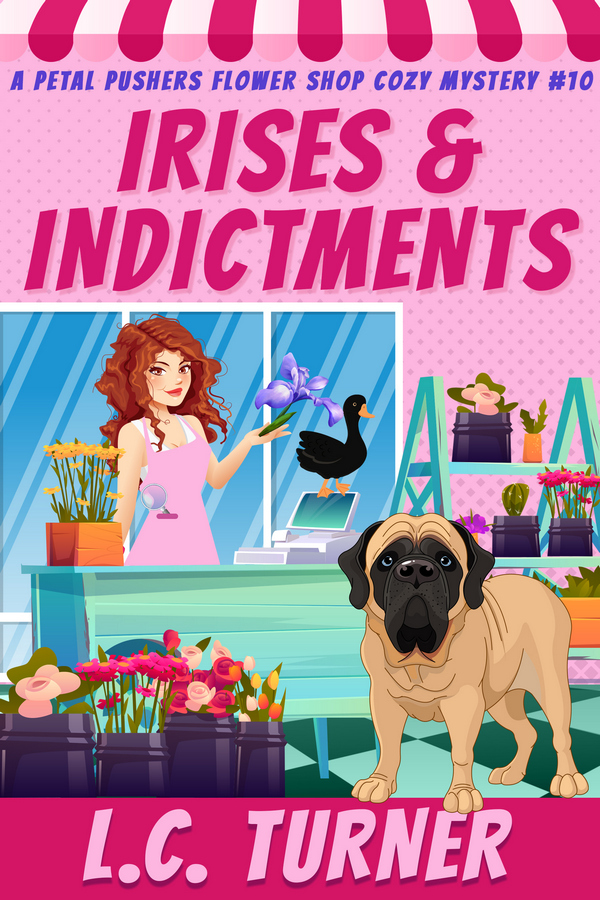 Irises and Indictments Petal Pushers Flower Shop Cozy Mystery Book 10