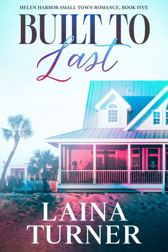 Built To Last - Holland Harbor Small Town Romance Book 5