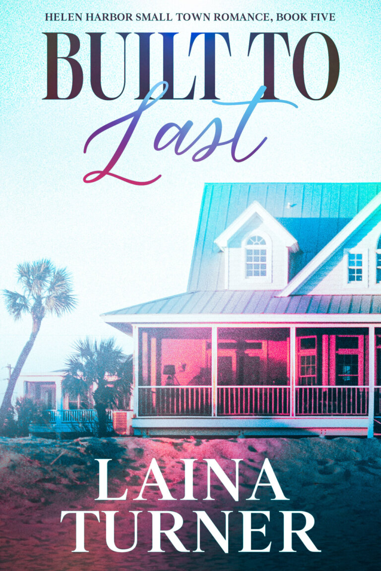 Built To Last - Holland Harbor Small Town Romance Book 5