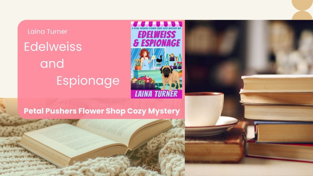Free Chapter Friday: Edelweiss and Espionage Petal Pushers Flower Shop Cozy Mystery Book 9