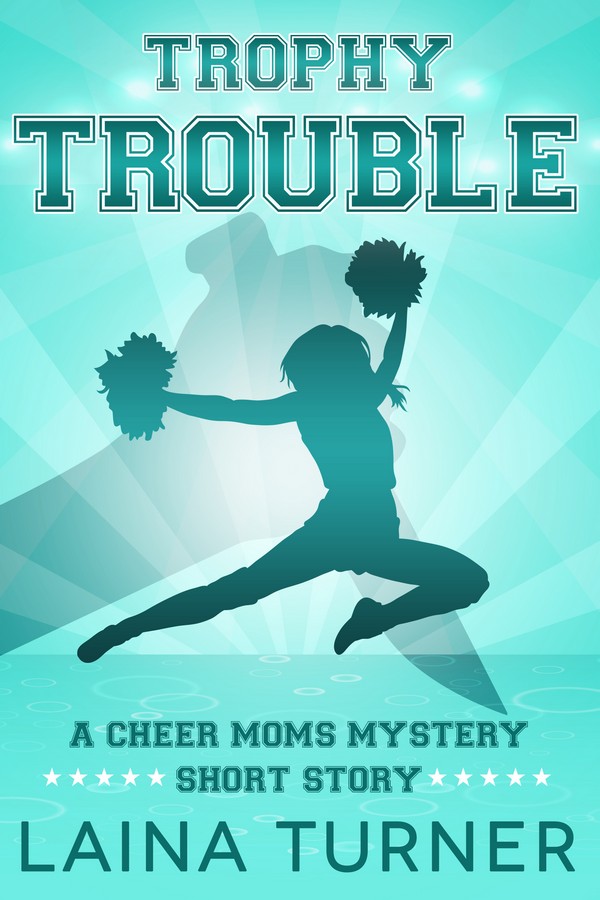 Trophy Trouble - a Cheer Moms Mystery Short Story.