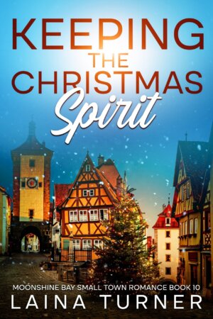 Keeping the Christmas Spirit, A Moonshire Bay Small Town Romance Book 10 by Laina Turner
